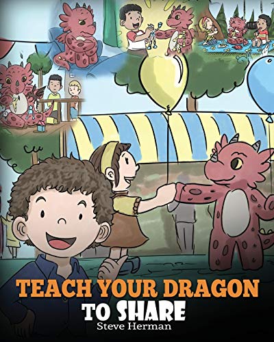 Teach Your Dragon To Share: A Dragon Book To Teach Kids How To Share. A Cute Story To Help Children Understand Sharing and Teamwork. (My Dragon Books, Band 17)