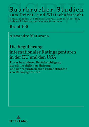 Die Regulierung internationaler Ratingagenturen in der EU und den USA: Unter besonderer Berücksichtigung der zivilrechtlichen Haftung und der ... zum Privat- und Wirtschaftsrecht, Band 100)