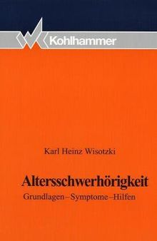 Altersschwerhörigkeit. Grundlagen - Symptome - Hilfen