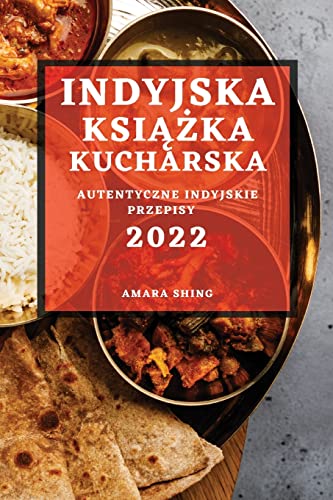 INDYJSKA KSI¿¿KA KUCHARSKA 2022: AUTENTYCZNE INDYJSKIE PRZEPISY