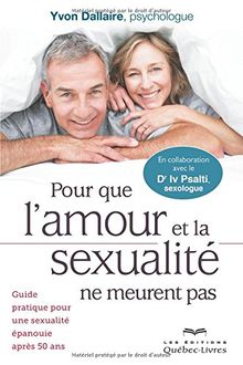 Pour que l'amour et la sexualité ne meurent pas : Guide pratique pour une sexualité épanouie après 50 ans