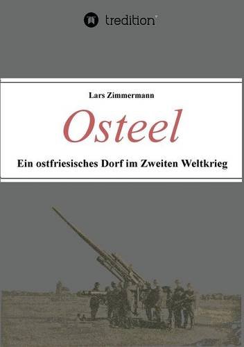 Osteel - Ein ostfriesisches Dorf im Zweiten Weltkrieg
