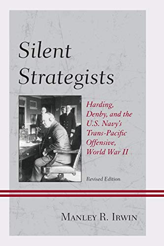 Silent Strategists: Harding, Denby, and the U.S. Navy's Trans-Pacific Offensive, World War II, Revised Edition