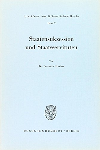 Staatensukzession und Staatsservituten.: Dissertationsschrift (Schriften Zum Offentlichen Recht, 7)