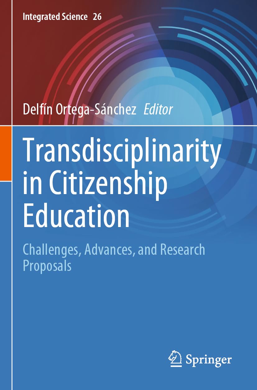 Transdisciplinarity in Citizenship Education: Challenges, Advances, and Research Proposals (Integrated Science, 26)