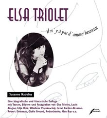 Elsa Triolet. Il n'y a pas d'amour heureux. Eine biografische und literarische Collage