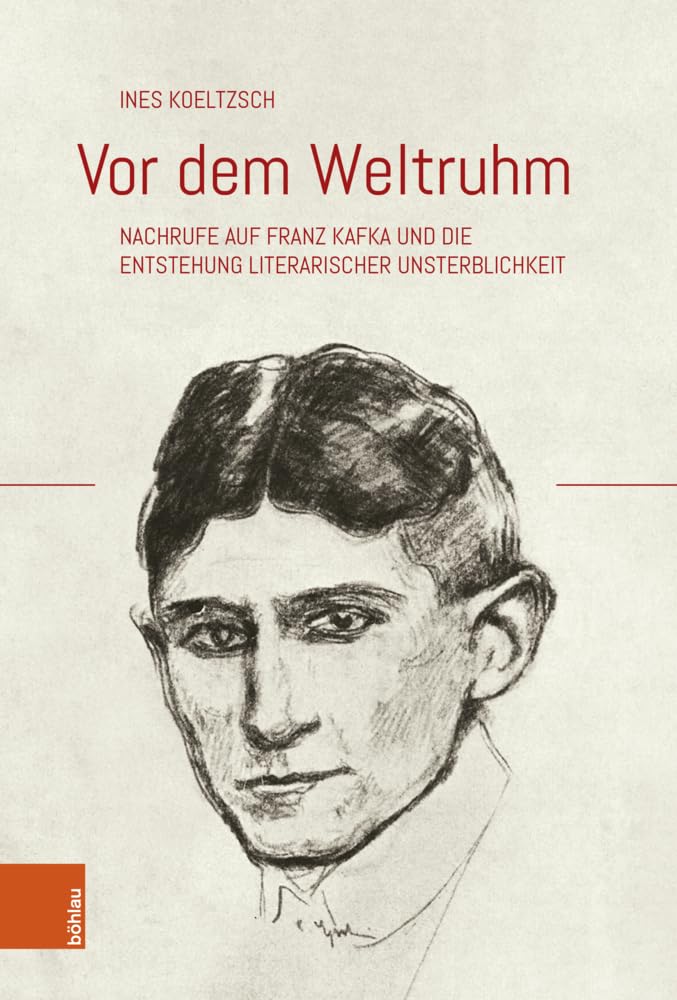 Vor dem Weltruhm: Nachrufe auf Franz Kafka und die Entstehung literarischer Unsterblichkeit (Literaturgeschichte in Studien und Quellen)