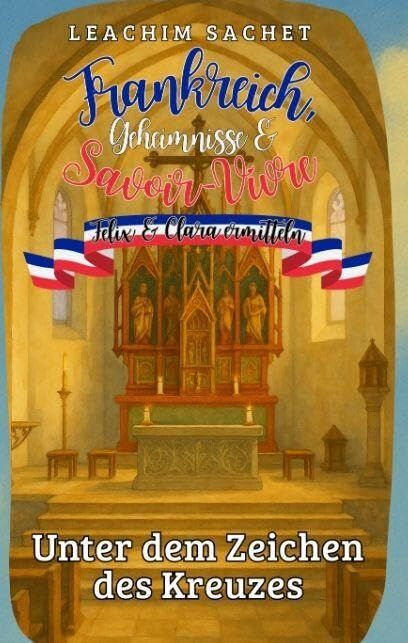 Frankreich, Geheimnisse & Savoir-Vivre: Felix und Clara ermitteln