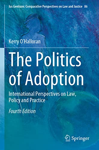 The Politics of Adoption: International Perspectives on Law, Policy and Practice (Ius Gentium: Comparative Perspectives on Law and Justice, 86, Band 86)