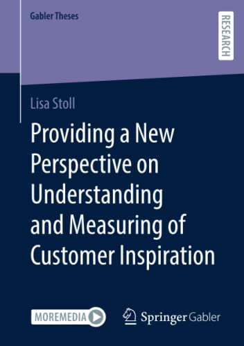Providing a New Perspective on Understanding and Measuring of Customer Inspiration (Gabler Theses)