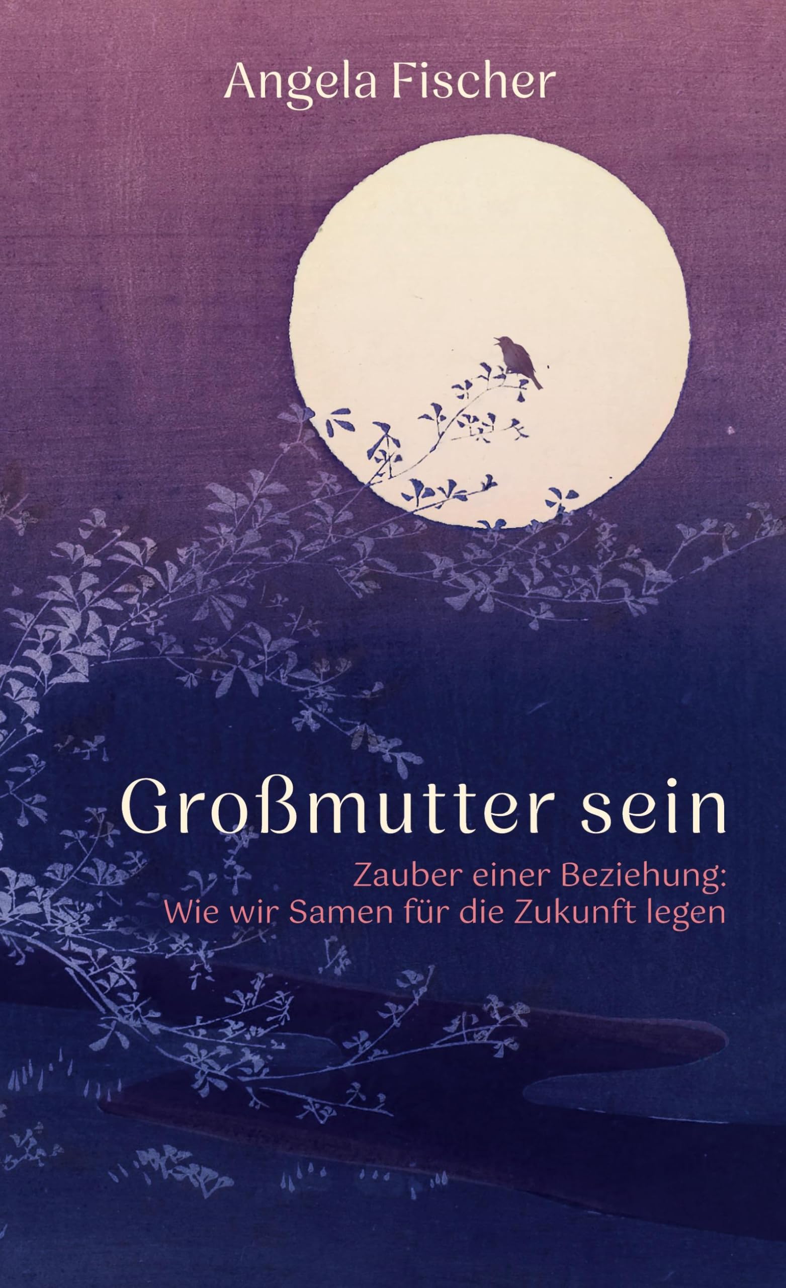 Großmutter sein: Zauber einer Beziehung: Wie wir Samen für die Zukunft legen