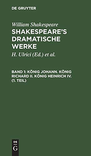 König Johann. König Richard II. König Heinrich IV. (1. Teil): aus: [Dramatische Werke] [Dramatische Werke] Shakespeare's dramatische Werke, 1 (William ... Shakespeare’s dramatische Werke, Band 1)