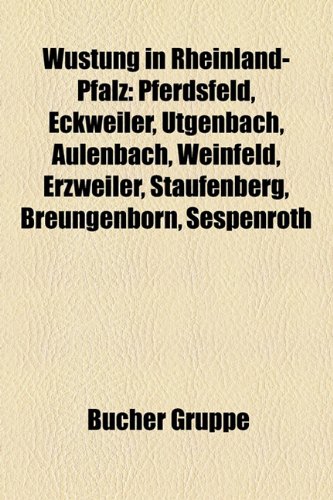 Wustung in Rheinland-Pfalz: Pferdsfeld, Eckweiler, Utgenbach, Aulenbach, Weinfeld, Erzweiler, Staufenberg, Breungenborn, Sespenroth