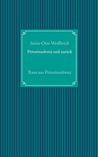 Privatinsolvenz und zurück: Raus aus Privatinsolvenz (Fachbuch, Band 8)