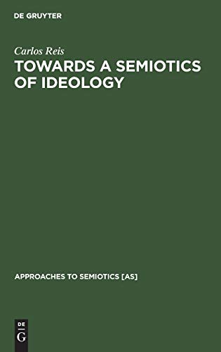 Towards a Semiotics of Ideology (Approaches to Semiotics [AS], 109)