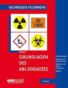 Grundlagen des ABC-Einsatzes: Gefahrenabwehr - Einteilung und Kennzeichnung - Gefahren und Schutzmaßnahmen - Einsatzplanung und -vorbereitung - Begriffe