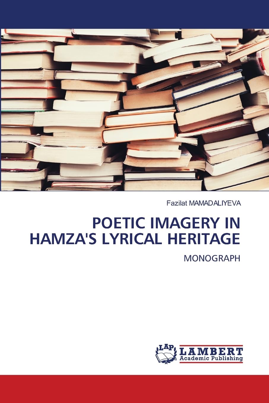 POETIC IMAGERY IN HAMZA'S LYRICAL HERITAGE: MONOGRAPH