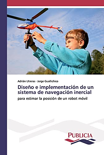 Diseño e implementación de un sistema de navegación inercial: para estimar la posición de un robot móvil