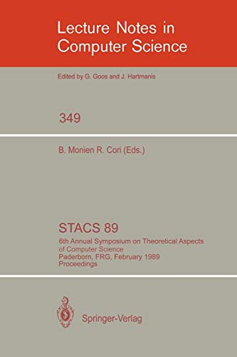 STACS 89: 6th Annual Symposium on Theoretical Aspects of Computer Science Paderborn, FRG, February 16-18, 1989 Proceedings (Lecture Notes in Computer Science (349), Band 349)