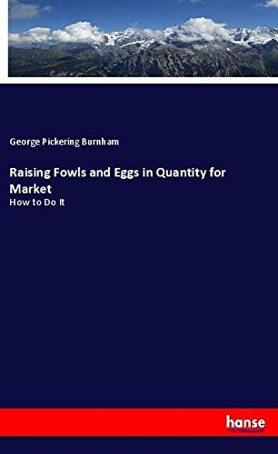Raising Fowls and Eggs in Quantity for Market: How to Do It