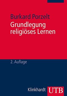 Grundlegung religiöses Lernen: Eine problemorientierte Einführung in die Religionspädagogik