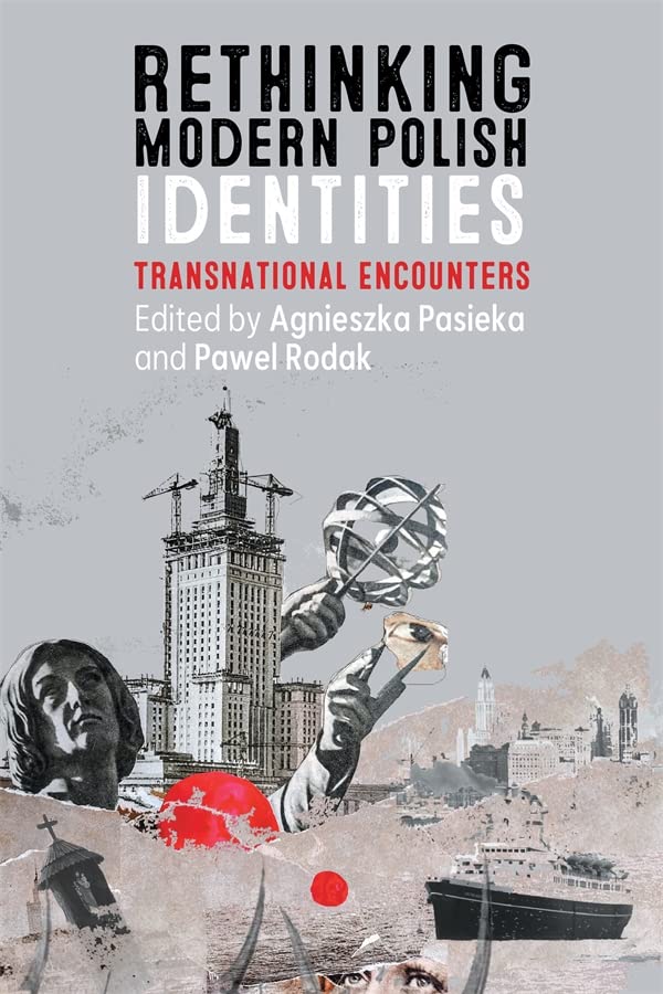 Rethinking Modern Polish Identities: Transnational Encounters (Rochester Studies in East and Central Europe, 30)