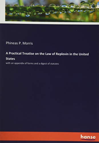 A Practical Treatise on the Law of Replevin in the United States: with an appendix of forms and a digest of statutes