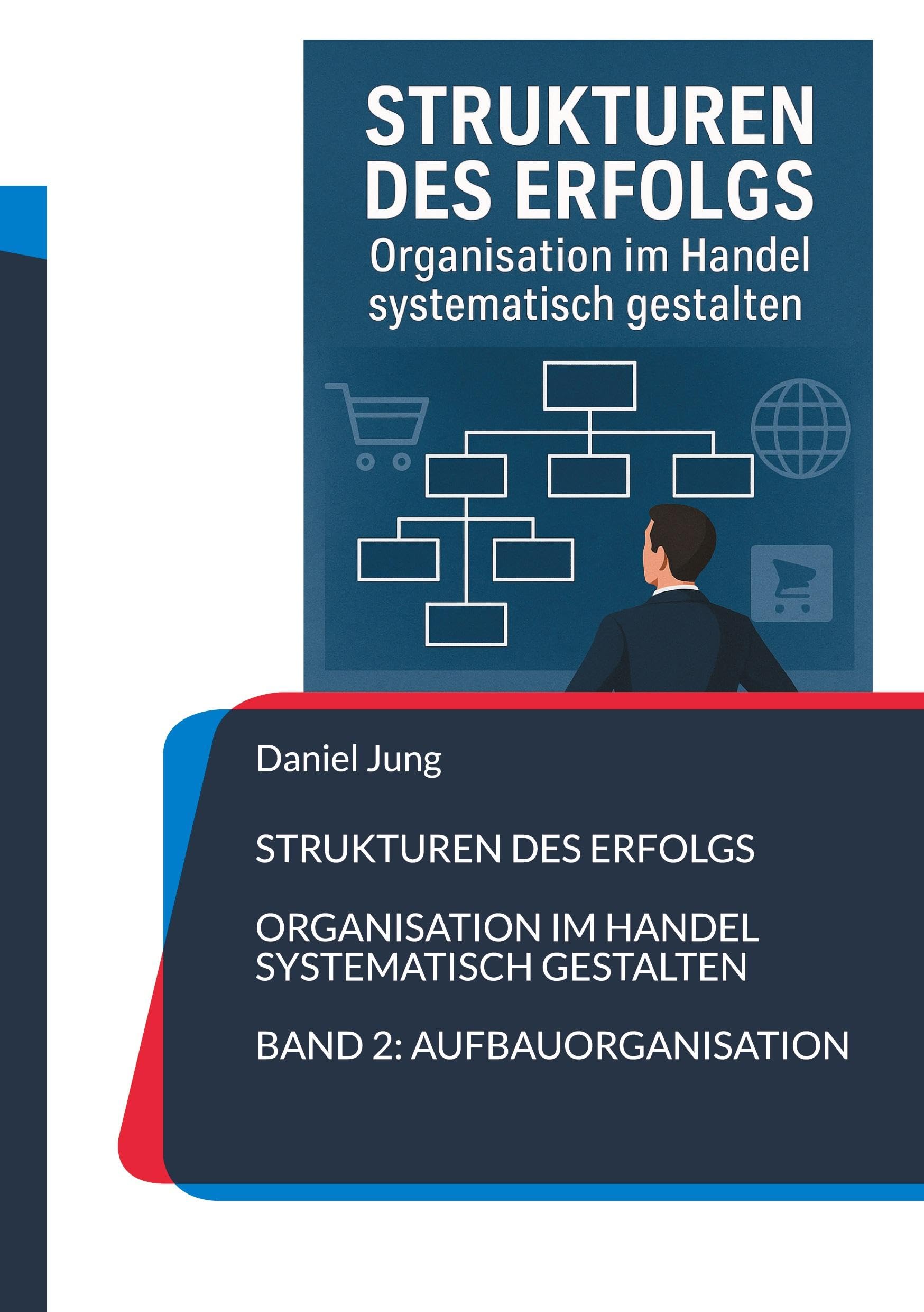 Strukturen des Erfolgs - Organisation im Handel systematisch gestalten: Band 2: Aufbauorganisation