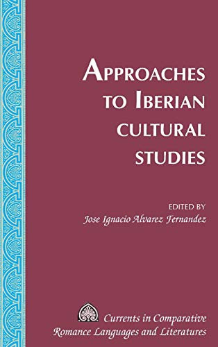Approaches to Iberian Cultural Studies (Currents in Comparative Romance Languages and Literatures, Band 232)
