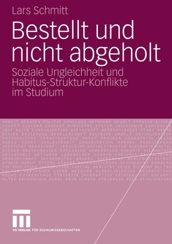 Bestellt und nicht abgeholt: Soziale Ungleichheit und Habitus-Struktur-Konflikte im Studium (German Edition)