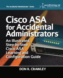 Cisco ASA for Accidental Administrators: An Illustrated Step-by-Step ASA Learning and Configuration Guide