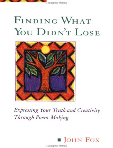 Finding What You Didn't Lose: Expressing Your Truth and Creativity Through Poem-making (Inner Work Book)