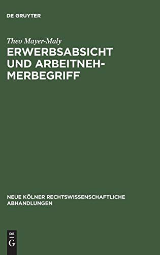 Erwerbsabsicht und Arbeitnehmerbegriff (Neue Kölner rechtswissenschaftliche Abhandlungen, 37, Band 37)