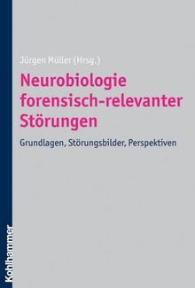 Neurobiologie forensisch-relevanter Störungen