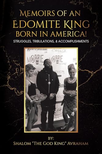 Memoirs of an Edomite King Born in America!: Struggles, Tribulations, & Accomplishments