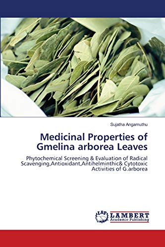 Medicinal Properties of Gmelina arborea Leaves: Phytochemical Screening & Evaluation of Radical Scavenging,Antioxidant,Antihelminthic& Cytotoxic Activities of G.arborea