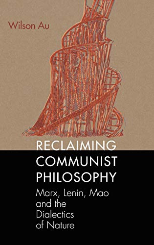 Reclaiming Communist Philosophy: Marx, Lenin, Mao, and the Dialectics of Nature (Marxist, Socialist, and Communist Studies in Education)