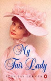 My Fair Lady: A musical play in two acts: Musical Play in Two Acts Based on "Pygmalion" by Bernard Shaw (Penguin Plays & Screenplays)