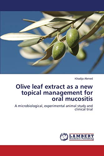 Olive leaf extract as a new topical management for oral mucositis: A microbiological, experimental animal study and clinical trial