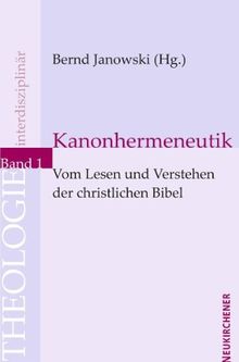 Kanonhermeneutik: Vom Lesen und Verstehen der christlichen Bibel