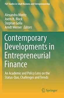 Contemporary Developments in Entrepreneurial Finance: An Academic and Policy Lens on the Status-Quo, Challenges and Trends (FGF Studies in Small Business and Entrepreneurship)