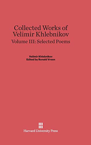 Collected Works of Velimir Khlebnikov, Volume III, Selected Poems