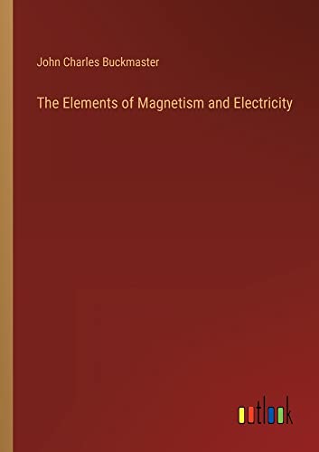 The Elements of Magnetism and Electricity