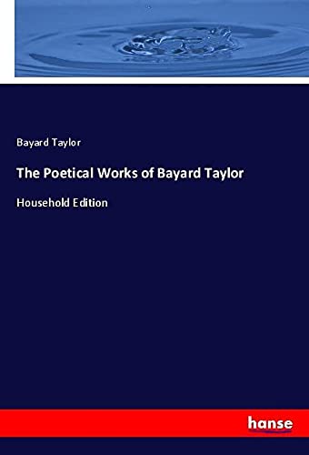 The Poetical Works of Bayard Taylor: Household Edition
