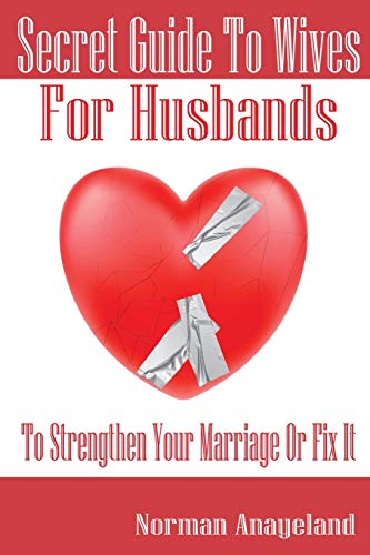 Secret Guide To Wives For Husbands: To Strengthen Your Marriage Or Fix It