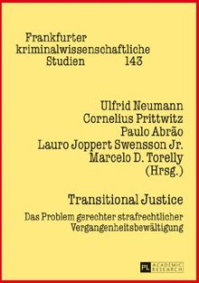 Transitional Justice: Das Problem gerechter strafrechtlicher Vergangenheitsbewältigung (Frankfurter kriminalwissenschaftliche Studien)