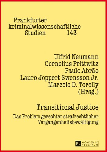 Transitional Justice: Das Problem gerechter strafrechtlicher Vergangenheitsbewältigung (Frankfurter kriminalwissenschaftliche Studien)