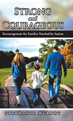 Strong and Courageous: Encouragement for Families Touched by Autism