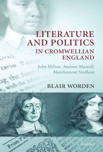 Literature and Politics in Cromwellian England: John Milton, Andrew Marvell, Marchamont Nedham