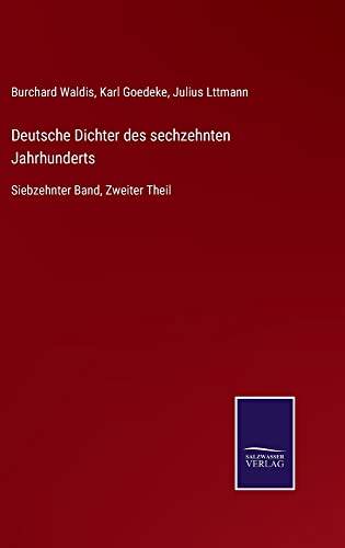 Deutsche Dichter des sechzehnten Jahrhunderts: Siebzehnter Band, Zweiter Theil